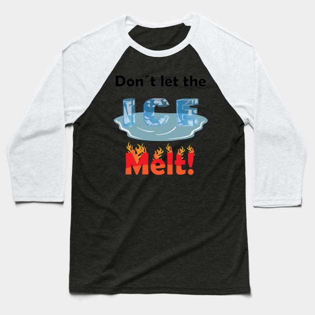 Don´t let the ice melt Baseball T-Shirt by GilbertoMS